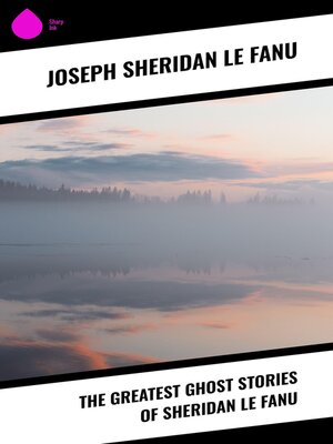 cover image of The Greatest Ghost Stories of Sheridan Le Fanu